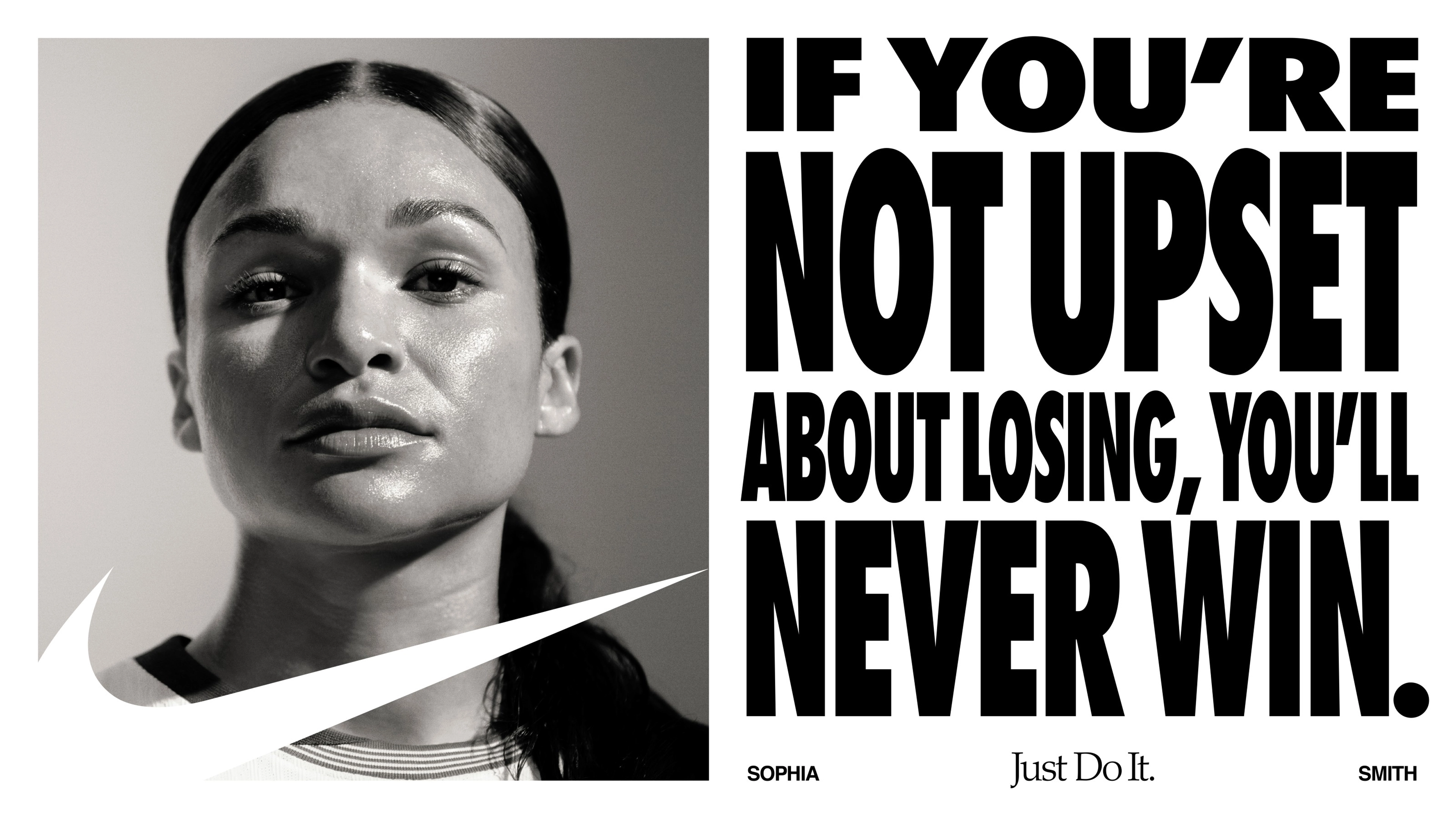 Horizontal poster formal. On the right, a black and white close up of Sophia Smith's face. She looks directly at the camera, unsmiling. On the right, a headline reads, "If you're not upset about losing, you'll never win." appearing in black lettering on a white background.